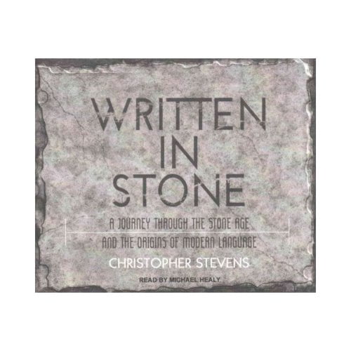 Written in Stone: A Journey Through the Stone Age and the Origins of Modern Language